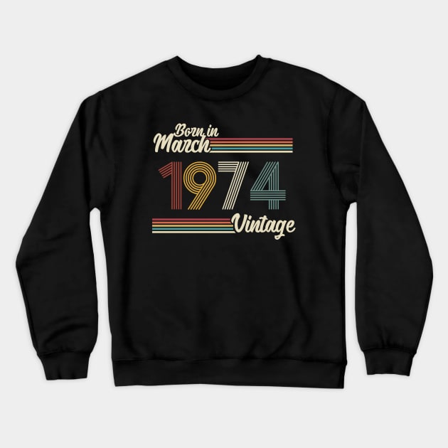 Vintage Born in March 1974 Crewneck Sweatshirt by Jokowow
